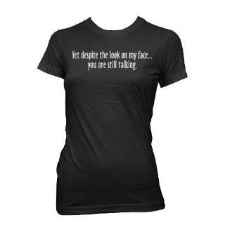   My Face You Are Still Talking Womens T shirt, Funny Womens Shirts