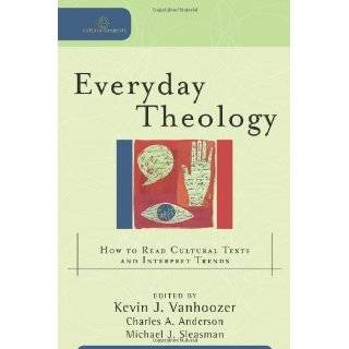 Everyday Theology How to Read Cultural Tex by Kevin J. Vanhoozer