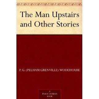 The Man Upstairs and Other Stories by P. G. (Pelham Grenville) Wo