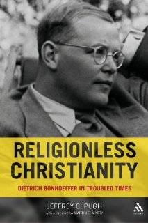 Religionless Christianity Dietrich Bonhoeffer in Troubled Times