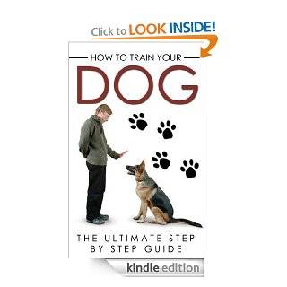 How to Train your Dog The Ultimate Step by Step Guide (Dog Training,Dog Training in Pet Supplies, Dog Training Kindle Books Free, Dog Training Books, Dog Training Basics) eBook Kevin Conlon Kindle Store
